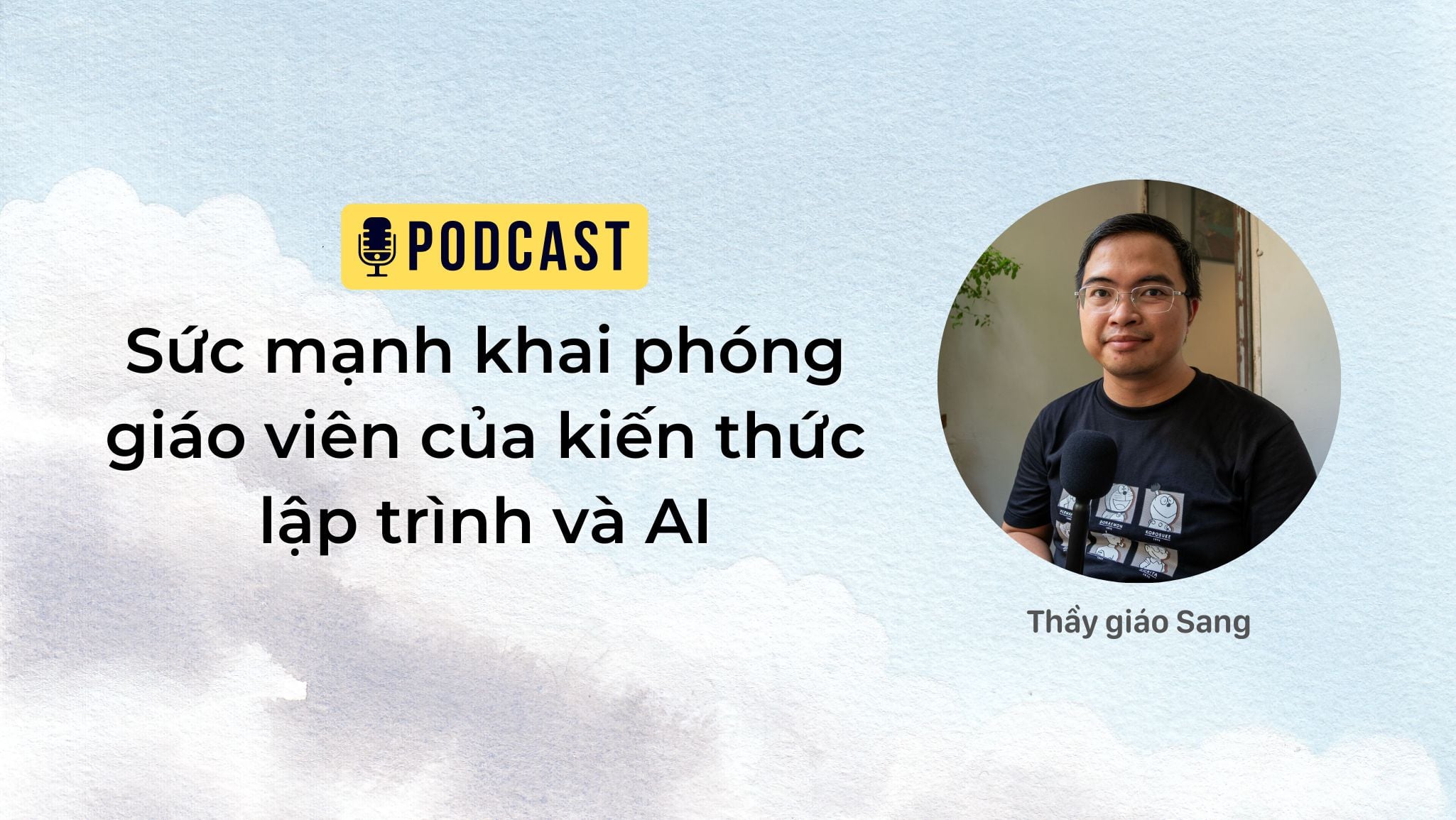 Sức mạnh khai phóng giáo viên của kiến thức lập trình và AI | Podcast | Viết bởi Thầy giáo Sang