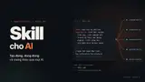 Skill cho AI: Hạn chế là gì? Agent có cần skill không?
