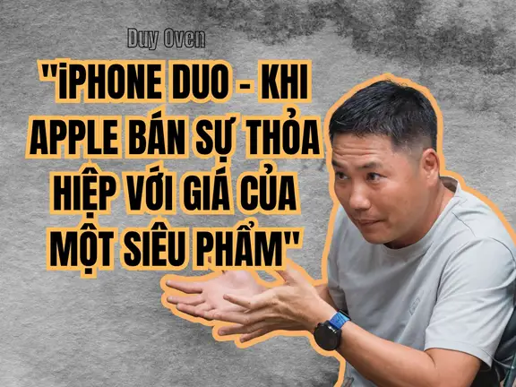 iPHONE DUO – KHI APPLE BÁN SỰ THỎA HIỆP VỚI GIÁ CỦA MỘT SIÊU PHẨM