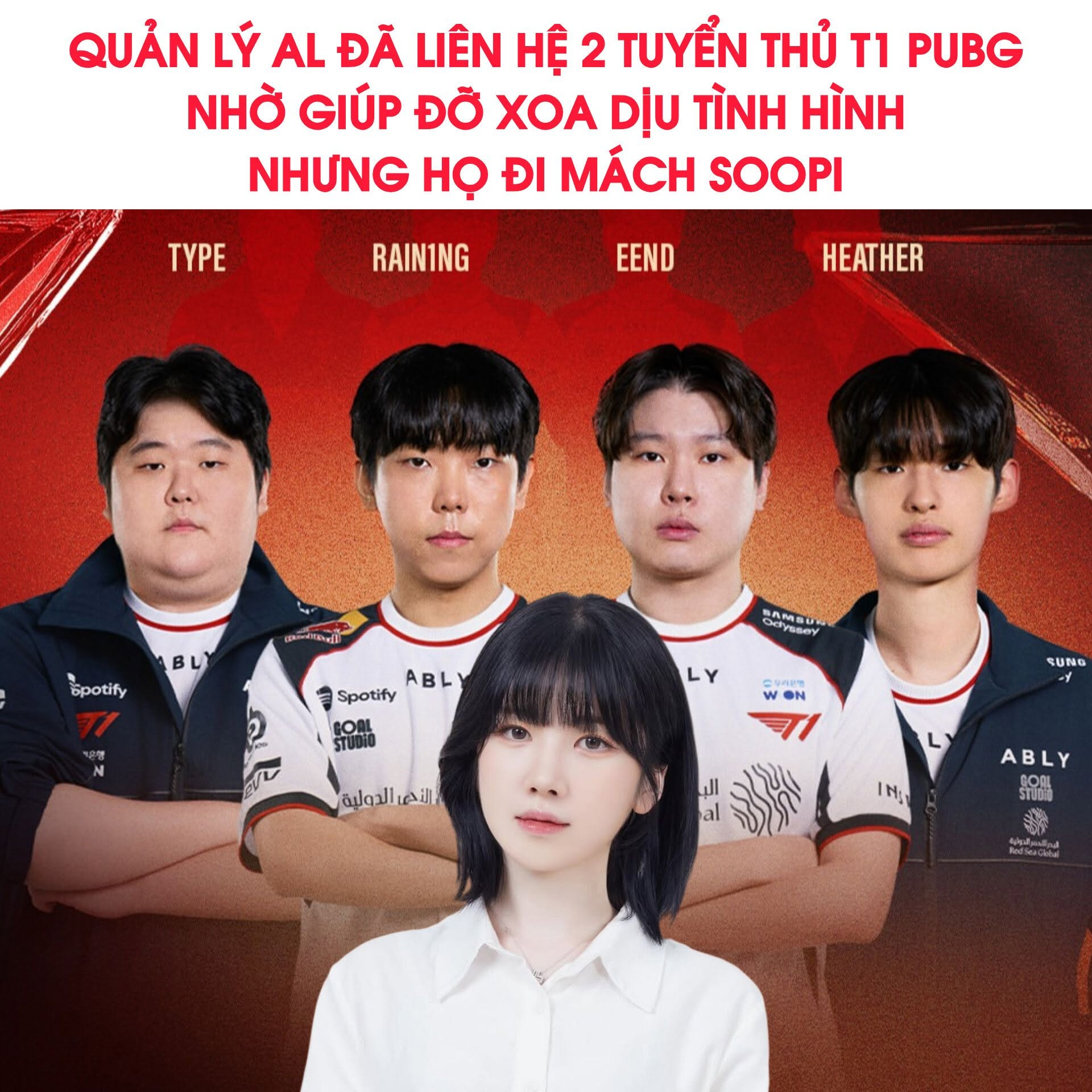 Có thông tin từ quản lý AL rằng chính các tuyển thủ T1 đã báo Soopi để cô làm căng sự việc lên.