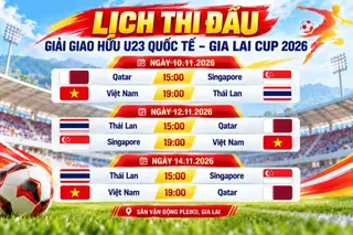 Lịch thi đấu đầy đủ giải U.23 quốc tế - Gia Lai Cup 2026