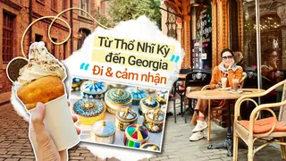Thổ Nhĩ Kỳ & Georgia qua góc nhìn của mình: nhiều cảm xúc, không hoàn hảo nhưng đủ để có kỉ niệm
