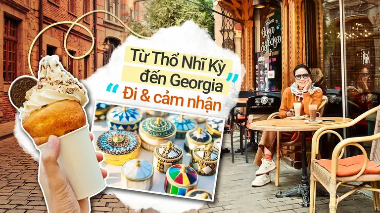 Thổ Nhĩ Kỳ & Georgia qua góc nhìn của mình: nhiều cảm xúc, không hoàn hảo nhưng đủ để có kỉ niệm
